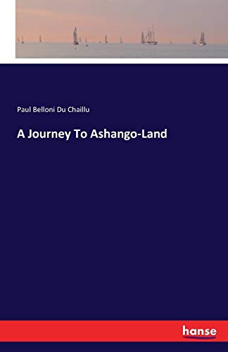 A Journey To Ashango-Land - Paul Belloni Du Chaillu