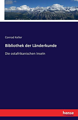 Bibliothek der Landerkunde:Die ostafrikanischen Inseln - Keller, Conrad