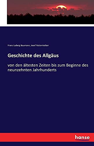 9783741131790: Geschichte des Allgus: von den ltesten Zeiten bis zum Beginne des neunzehnten Jahrhunderts