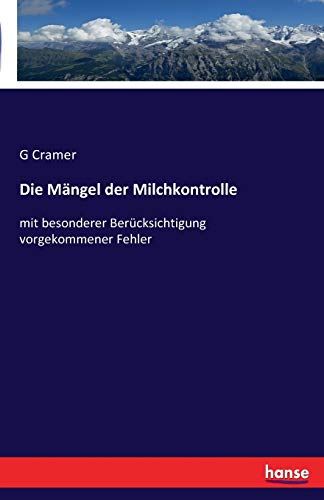 Beispielbild fr Die Mangel der Milchkontrolle: mit besonderer Berucksichtigung vorgekommener Fehler zum Verkauf von Chiron Media