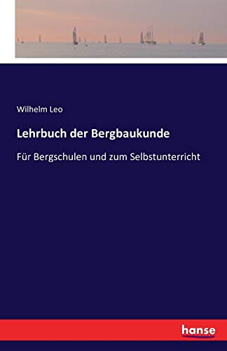 Beispielbild fr Lehrbuch der Bergbaukunde: Fr Bergschulen und zum Selbstunterricht zum Verkauf von Buchpark