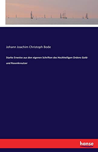Starke Erweise aus den eigenen Schriften des Hochheiligen Ordens Gold- und Rosenkreutzer - Bode, Johann Joachim Christoph