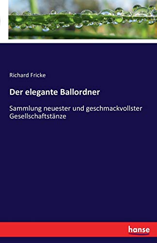 9783741139857: Der elegante Ballordner: Sammlung neuester und geschmackvollster Gesellschaftstnze