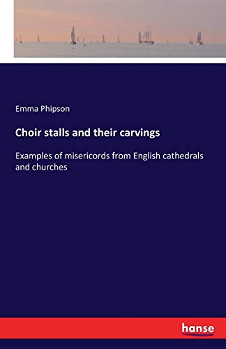 Stock image for Choir stalls and their carvings :Examples of misericords from English cathedrals and churches for sale by Ria Christie Collections