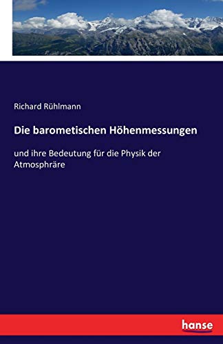 Stock image for Die barometischen Hhenmessungen: und ihre Bedeutung fr die Physik der Atmosphrre (German Edition) for sale by Lucky's Textbooks