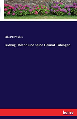 9783741143557: Ludwig Uhland und seine Heimat Tbingen (German Edition)