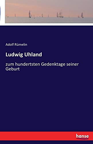 Stock image for Ludwig Uhland: zum hundertsten Gedenktage seiner Geburt (German Edition) for sale by Lucky's Textbooks