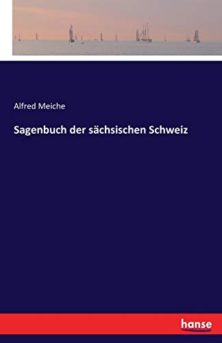 Beispielbild fr Sagenbuch der schsischen Schweiz. Alfred Meiche zum Verkauf von Antiquariat  Udo Schwrer