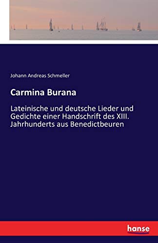 9783741154706: Carmina Burana: Lateinische und deutsche Lieder und Gedichte einer Handschrift des XIII. Jahrhunderts aus Benedictbeuren