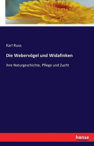 Beispielbild fr Die Webervgel und Widafinken. Ihre Naturgeschichte, Pflege und Zucht. zum Verkauf von Antiquariat Eule