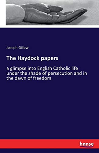 Stock image for The Haydock papers:a glimpse into English Catholic life under the shade of persecution and in the dawn of freedom for sale by Ria Christie Collections