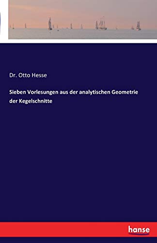 Beispielbild fr Sieben Vorlesungen aus der analytischen Geometrie der Kegelschnitte zum Verkauf von Chiron Media