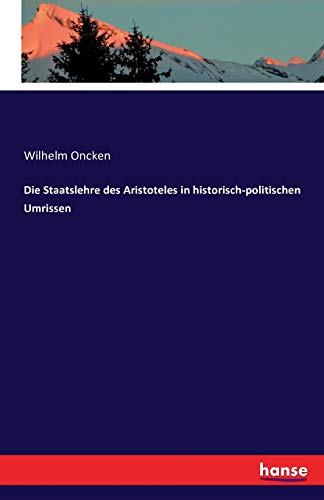 Die Staatslehre des Aristoteles in historisch-politischen Umrissen