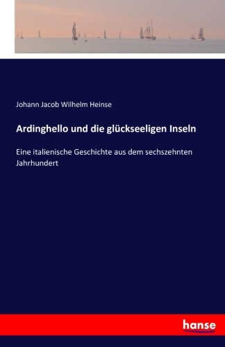 9783741167058: Ardinghello und die glckseeligen Inseln: Eine italienische Geschichte aus dem sechszehnten Jahrhundert