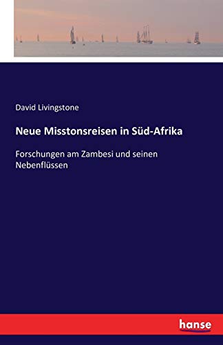 Stock image for Neue Misstonsreisen in Sd-Afrika: Forschungen am Zambesi und seinen Nebenflssen (German Edition) for sale by Lucky's Textbooks