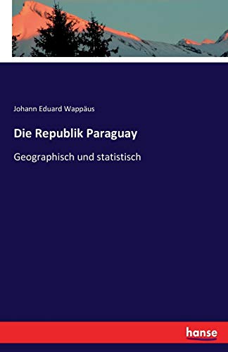 Imagen de archivo de Die Republik Paraguay: Geographisch und statistisch (German Edition) a la venta por Lucky's Textbooks