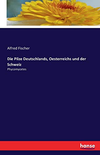 Die Pilze Deutschlands, Oesterreichs und der Schweiz - Alfred Fischer