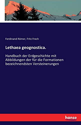 Stock image for Lethaea geognostica.: Handbuch der Erdgeschichte mit Abbildungen der fr die Formationen bezeichnendsten Versteinerungen (German Edition) for sale by Lucky's Textbooks