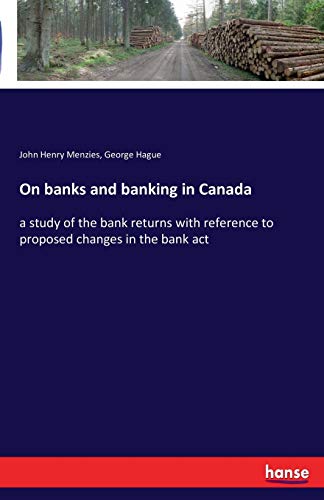 Beispielbild fr On banks and banking in Canada: a study of the bank returns with reference to proposed changes in the bank act zum Verkauf von Lucky's Textbooks