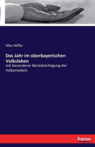 Imagen de archivo de Das Jahr im oberbayerischen Volksleben: mit besonderer Bercksichtigung der Volksmedizin (German Edition) a la venta por Lucky's Textbooks