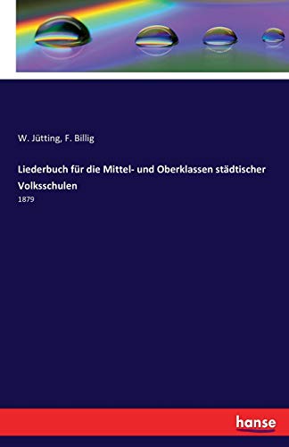 Imagen de archivo de Liederbuch fr die Mittel- und Oberklassen stdtischer Volksschulen: 1879 (German Edition) a la venta por Lucky's Textbooks