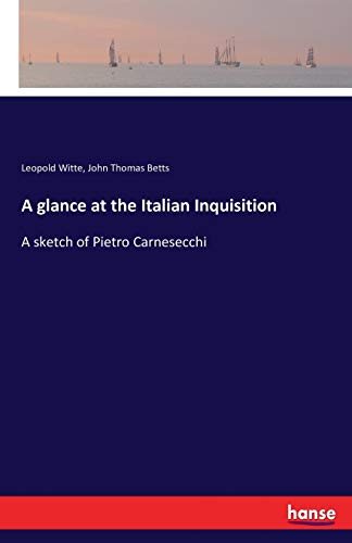 Stock image for A glance at the Italian Inquisition: A sketch of Pietro Carnesecchi for sale by Lucky's Textbooks