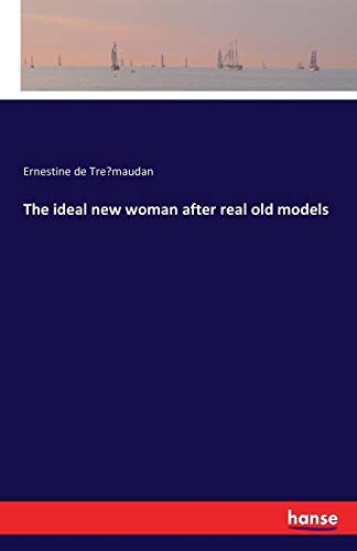 Imagen de archivo de The ideal new woman after real old models a la venta por Lucky's Textbooks