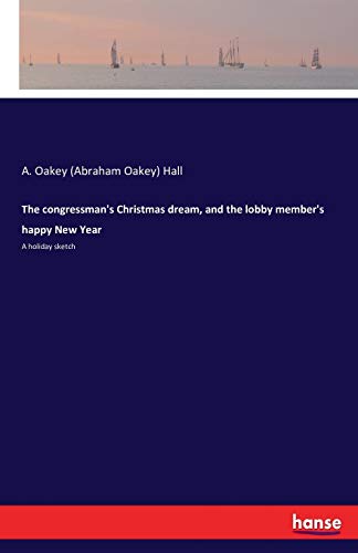 Imagen de archivo de The congressman's Christmas dream; and the lobby member's happy New Year :A holiday sketch a la venta por Ria Christie Collections