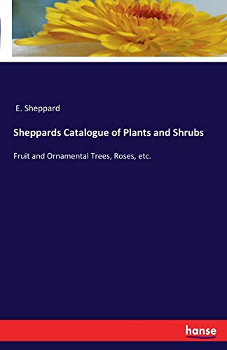 Stock image for Sheppards Catalogue of Plants and Shrubs:Fruit and Ornamental Trees, Roses, etc. for sale by Chiron Media