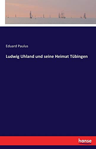 Beispielbild fr Ludwig Uhland und seine Heimat Tbingen (German Edition) zum Verkauf von Lucky's Textbooks