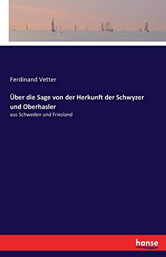 Beispielbild fr Uber die Sage von der Herkunft der Schwyzer und Oberhasler:aus Schweden und Friesland zum Verkauf von Chiron Media