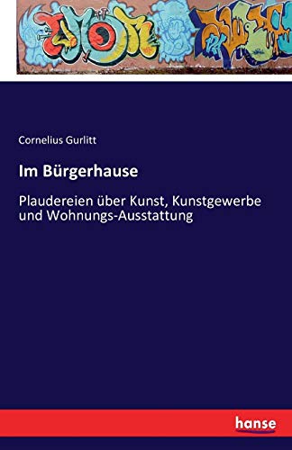 9783741193460: Im Brgerhause: Plaudereien ber Kunst, Kunstgewerbe und Wohnungs-Ausstattung