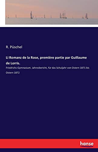 Beispielbild fr Li Romanz de la Rose, premiere partie par Guillaume de Lorris.:Friedrichs-Gymnasium. Jahresbericht, fur das Schuljahr von Ostern 1871 bis Ostern 1872 zum Verkauf von Chiron Media