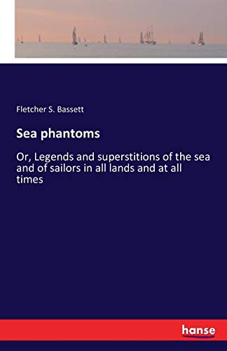 Stock image for Sea phantoms: Or, Legends and superstitions of the sea and of sailors in all lands and at all times for sale by Lucky's Textbooks