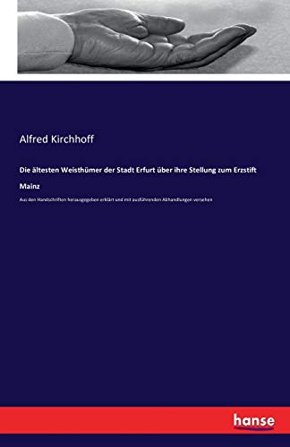 Beispielbild fr Die ältesten Weisthümer der Stadt Erfurt über ihre Stellung zum Erzstift Mainz:Aus den Handschriften herausgegeben erklärt und mit ausführenden Abhandlungen versehen zum Verkauf von Ria Christie Collections