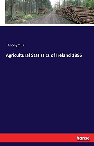 Beispielbild fr Agricultural Statistics of Ireland 1895 zum Verkauf von PlumCircle