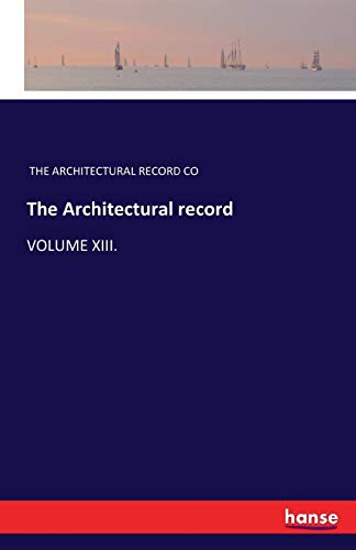 Stock image for The Architectural record: VOLUME XIII. for sale by Lucky's Textbooks