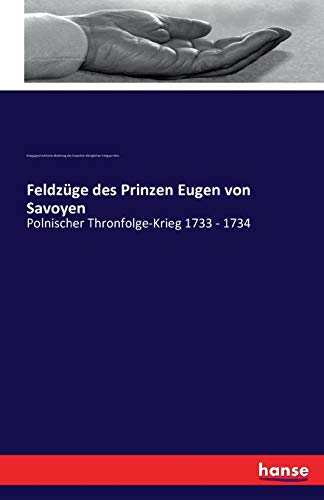 Feldzuge des Prinzen Eugen von Savoyen:Polnischer Thronfolge-Krieg 1733 - 1734 - Kr.gesch. Abt. des Ksl-Kgl. Kr.sarchivs