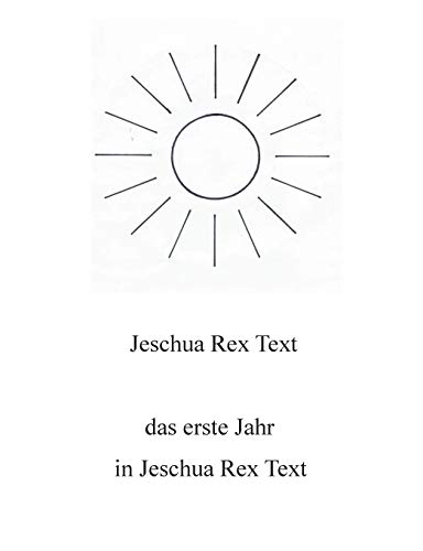 Stock image for Das erste Jahr in Jeschua Rex Text (German Edition) for sale by Lucky's Textbooks
