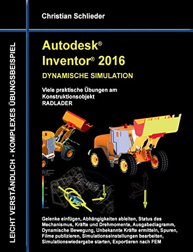 Stock image for Autodesk Inventor 2016 - Dynamische Simulation: Viele praktische bungen am Konstruktionsobjekt Radlader for sale by medimops