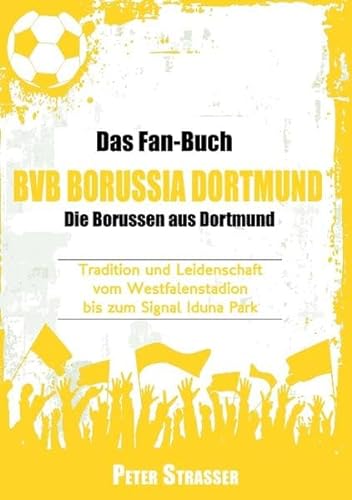 9783741210303: Das Fan-Buch BVB Borussia Dortmund - Die Borussen aus Dortmund: Tradition und Leidenschaft vom Westfalenstadion bis zum Signal Iduna Park