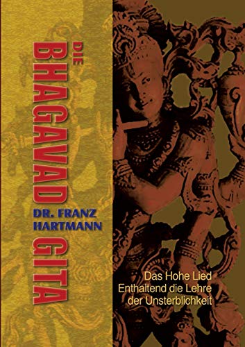 Beispielbild fr Die Bhagavad Gita: Das Hohe Lied - Enthaltend die Lehre der Unsterblichkeit zum Verkauf von medimops