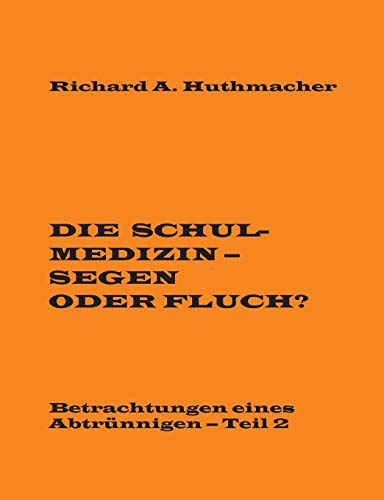 Beispielbild fr Die Schulmedizin - Segen oder Fluch?: Betrachtungen eines Abtrnnigen, Teil 2 (German Edition) zum Verkauf von Lucky's Textbooks
