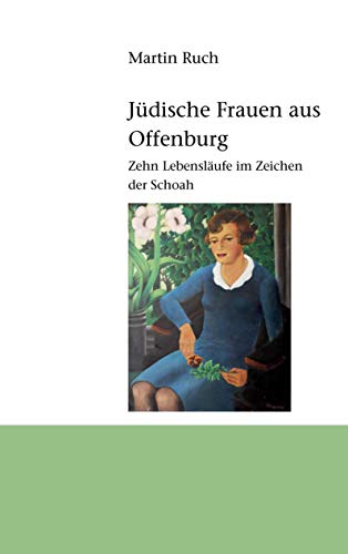 Beispielbild fr Jdische Frauen aus Offenburg: Zehn Lebenslufe im Zeichen der Schoah zum Verkauf von medimops