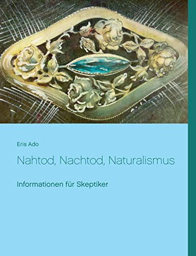 Stock image for Nahtod, Nachtod, Naturalismus: Informationen fr Skeptiker (German Edition) for sale by Books Unplugged