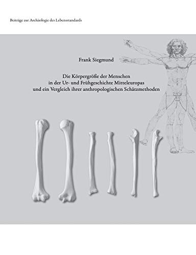 Beispielbild fr Die Krpergre der Menschen in der Ur- und Frhgeschichte Mitteleuropas und ein Vergleich ihrer anthropologischen Schtzmethoden zum Verkauf von Buchpark