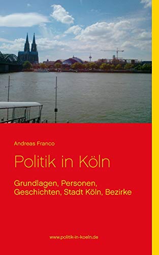 Imagen de archivo de Politik in Kln: Grundlagen, Personen, Geschichten, Stadt Kln, Bezirke a la venta por medimops