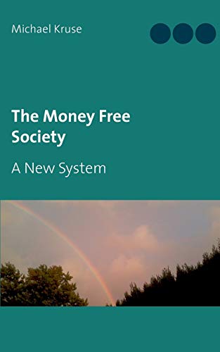 Stock image for The Money Free Society: A New System for sale by Lucky's Textbooks