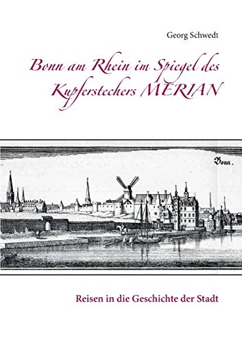 Stock image for Bonn am Rhein im Spiegel des Kupferstechers Merian: Reisen in die Geschichte der Stadt (German Edition) for sale by Lucky's Textbooks
