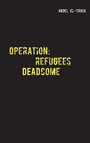 Beispielbild fr Operation: Refugees DEADcome:Ein Fluchtlingskrisenthriller zum Verkauf von Chiron Media